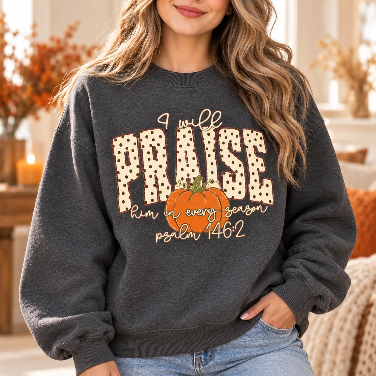 Christian Fall Sweatshirt I Will Praise Him In Every Season Psalm 146:2 Pumpkin Faith