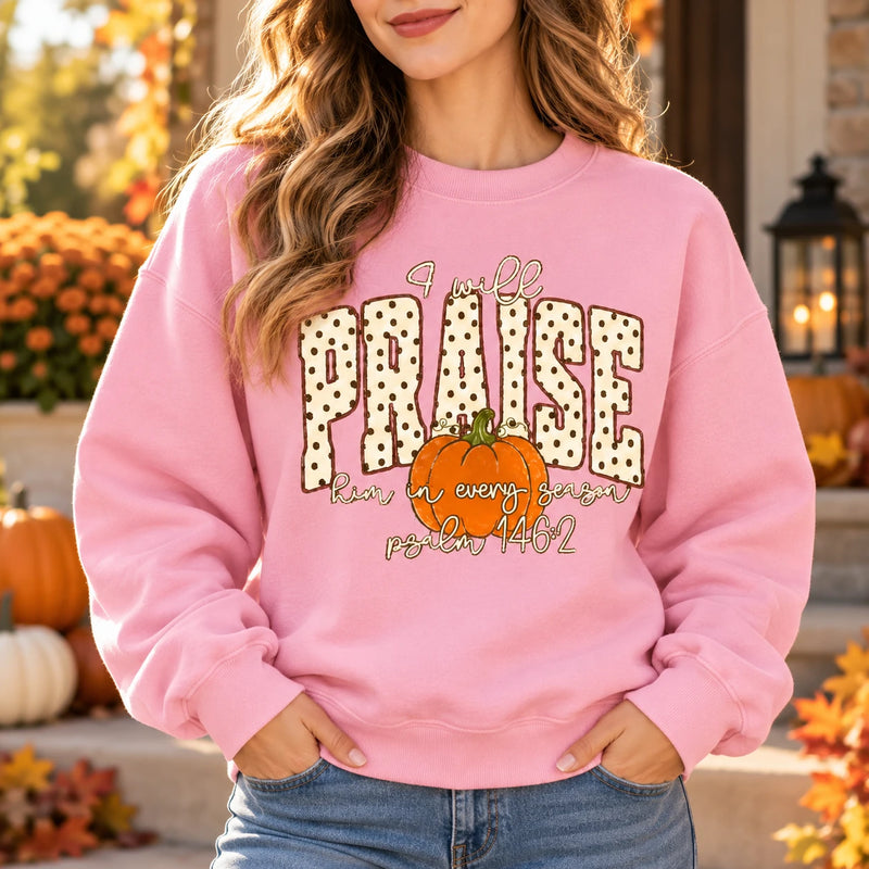 Christian Fall Sweatshirt I Will Praise Him In Every Season Psalm 146:2 Pumpkin Faith