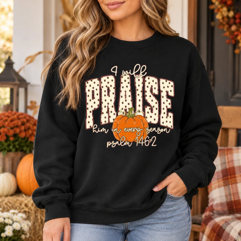 Christian Fall Sweatshirt I Will Praise Him In Every Season Psalm 146:2 Pumpkin Faith