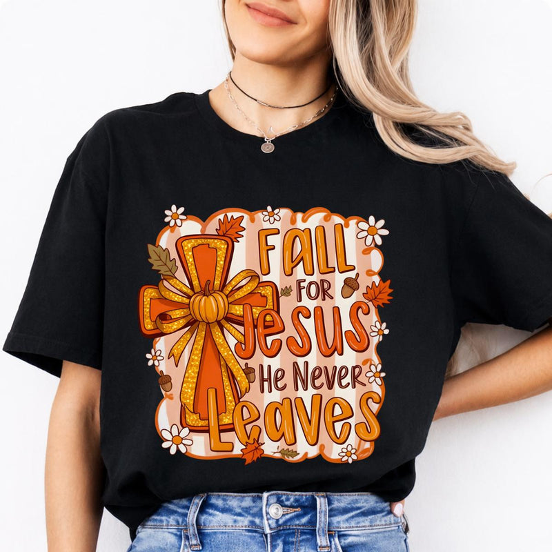 Fall for Jesus Christian Fall Quote Fall for Jesus He Never Leaves Sweatshirt and T-Shirt Christian Fall Women Cute Autumn Design