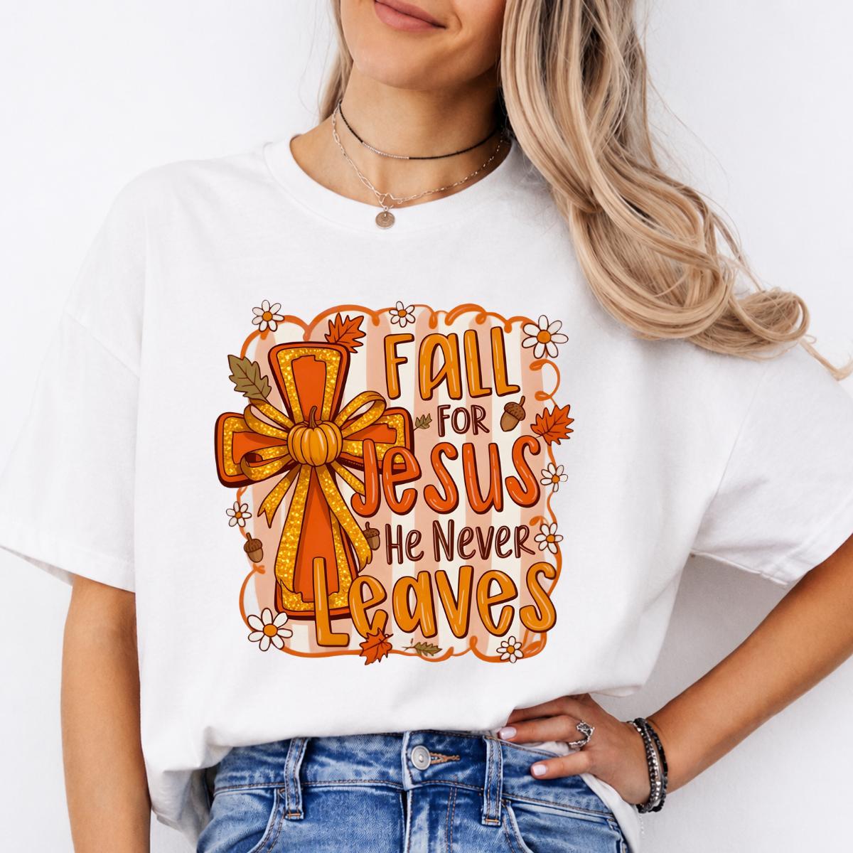Fall for Jesus Christian Fall Quote Fall for Jesus He Never Leaves Sweatshirt and T-Shirt Christian Fall Women Cute Autumn Design